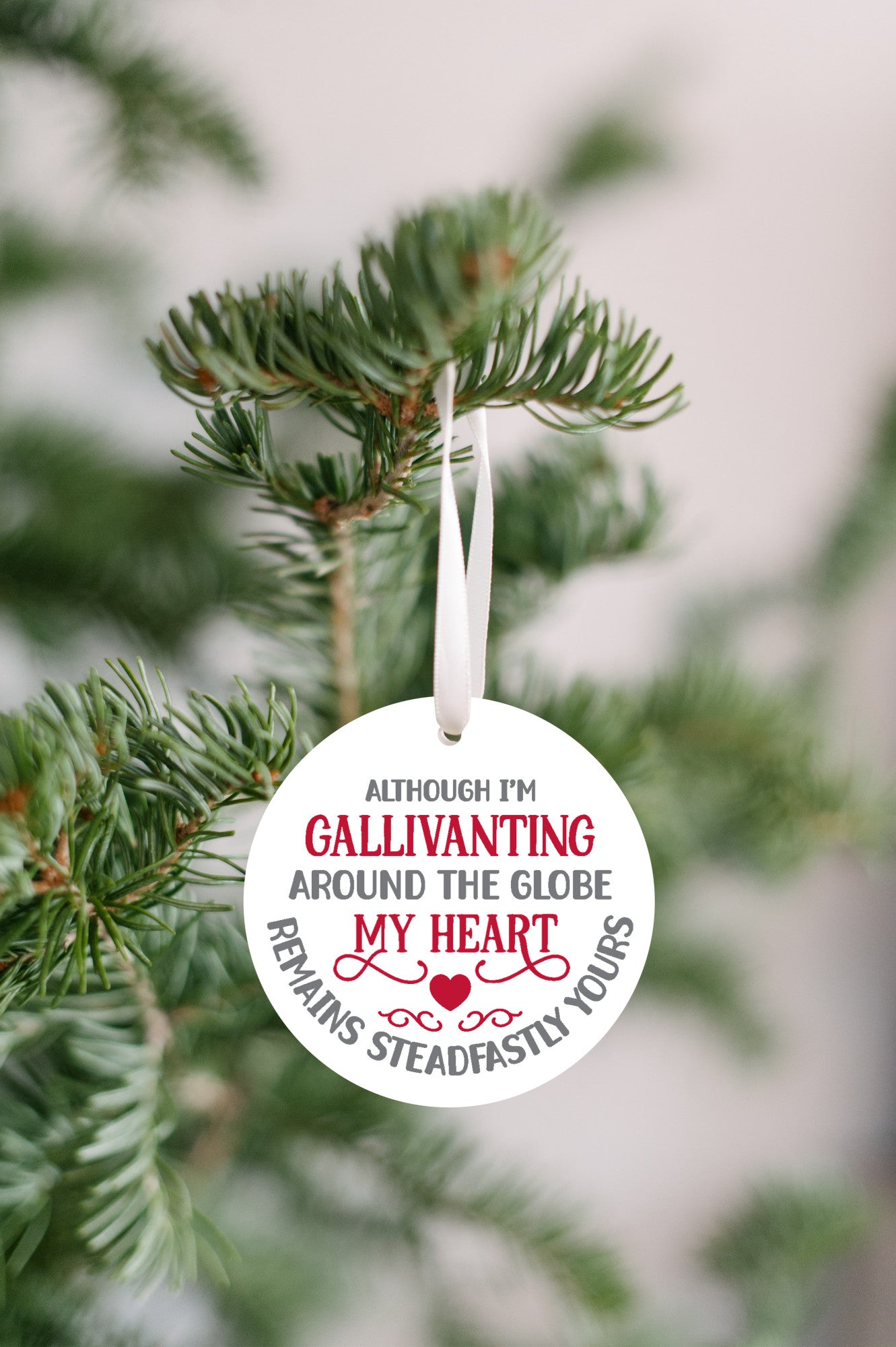 Although I'm Gallivanting Around The Globe, My Heart Remains Steadfastly Yours Ornament