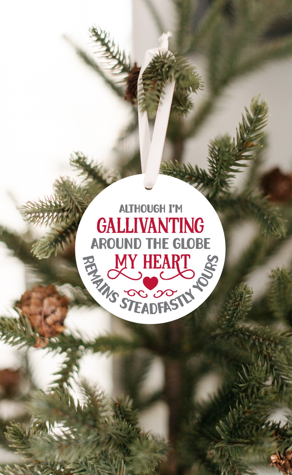 Although I'm Gallivanting Around The Globe, My Heart Remains Steadfastly Yours Ornament