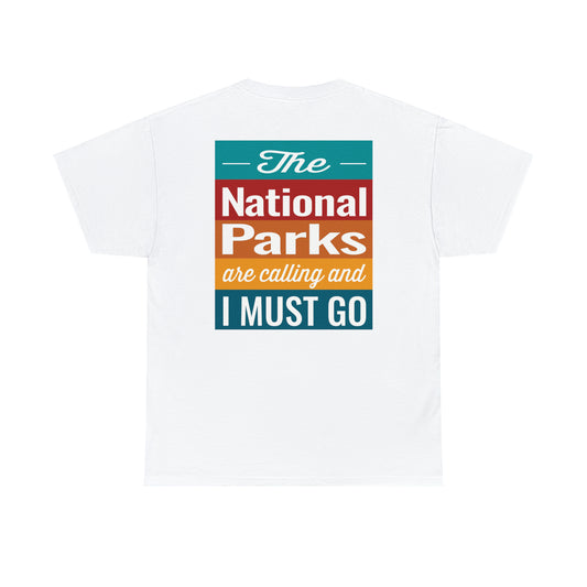 The National Parks Are Calling and I Must Go - Unisex Heavy Cotton Tee