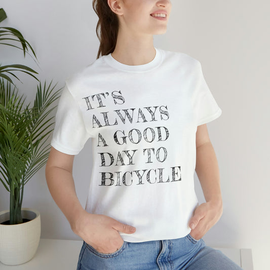 It's Always A Good Day to Bicycle - Unisex Jersey Short Sleeve Tee