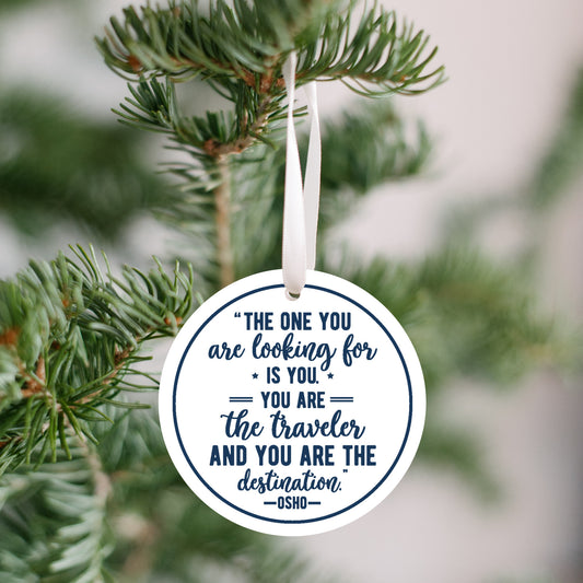 "The One You Are Looking For is You.  You are the Traveler and the Destination" - OSHO Ornament